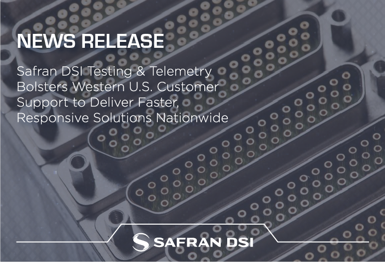 Safran DSI Testing & Telemetry Bolsters Western U.S. Customer Support to Deliver Faster, Responsive Solutions Nationwide